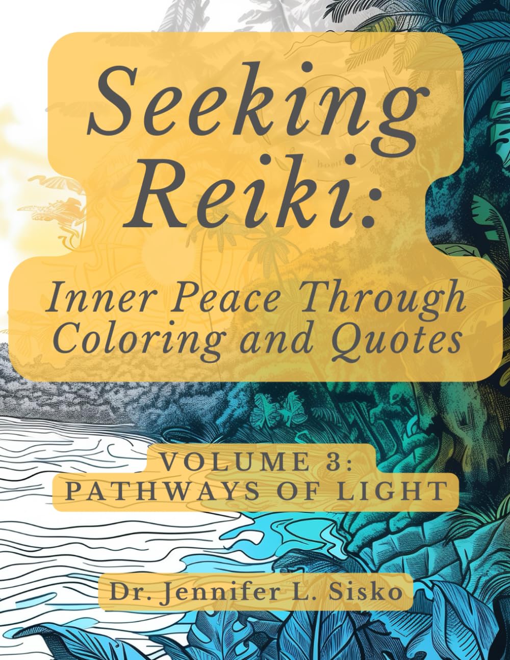 Seeking Reiki: Inner Peace Through Coloring and Quotes: Volume 3: Pathways of Light