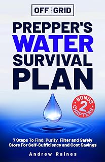 Off The Grid Prepper’s Water Survival Plan: 7 Steps To Find, Purify, Filter and Safely Store For Self-Sufficiency and Cost Savings