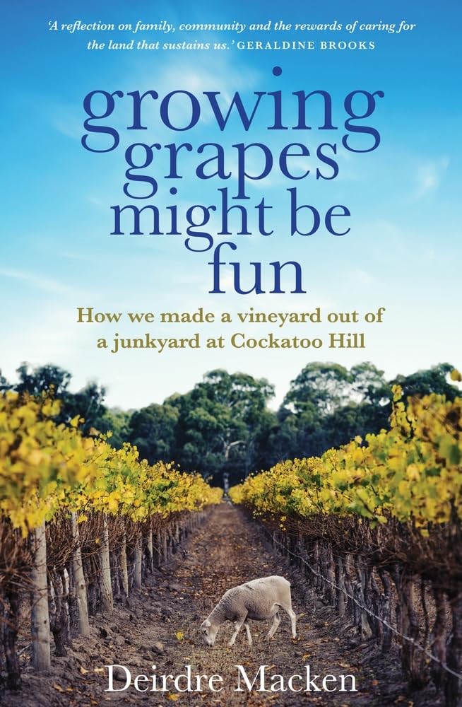 Buy Growing Grapes Might Be Fun: How We Made a Vineyard Out of a Junkyard at Cockatoo Hill โ BookShops.in