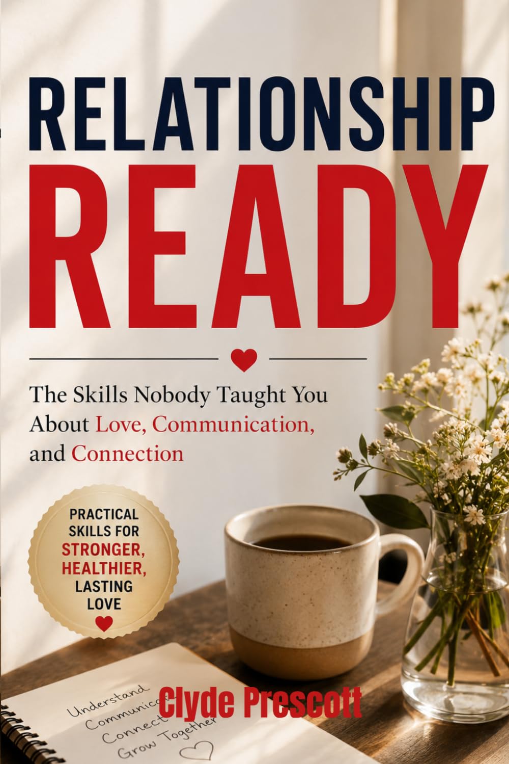 RELATIONSHIP READY: The Skills Nobody Taught You About Love, Communication, and Connection