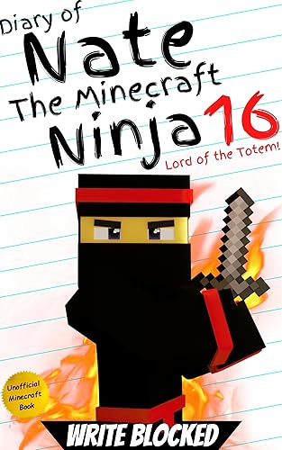 Diary of Nate The Minecraft Ninja 16: Lord of the Totem! (An Unofficial Minecraft Book) (Diary of Nate The Minecraft Ninja (Unofficial Minecraft Diary and Action Series))