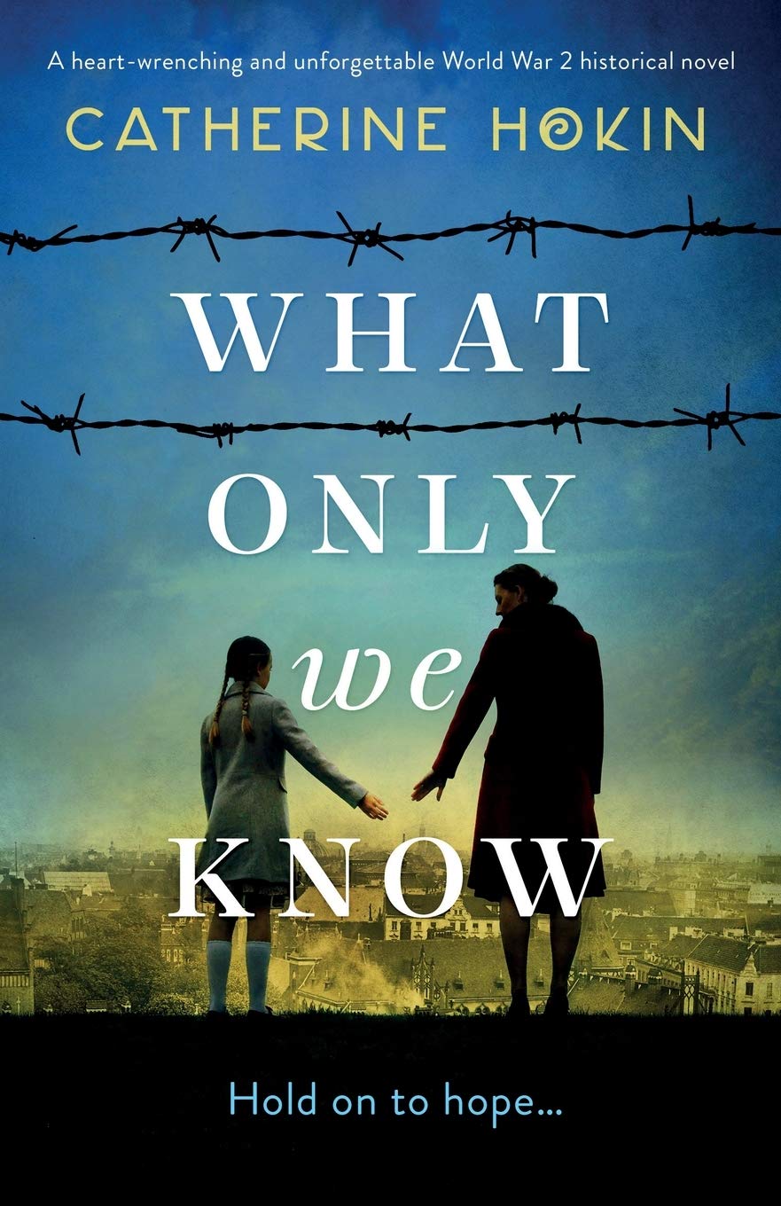 What Only We Know: A heart-wrenching and unforgettable World War