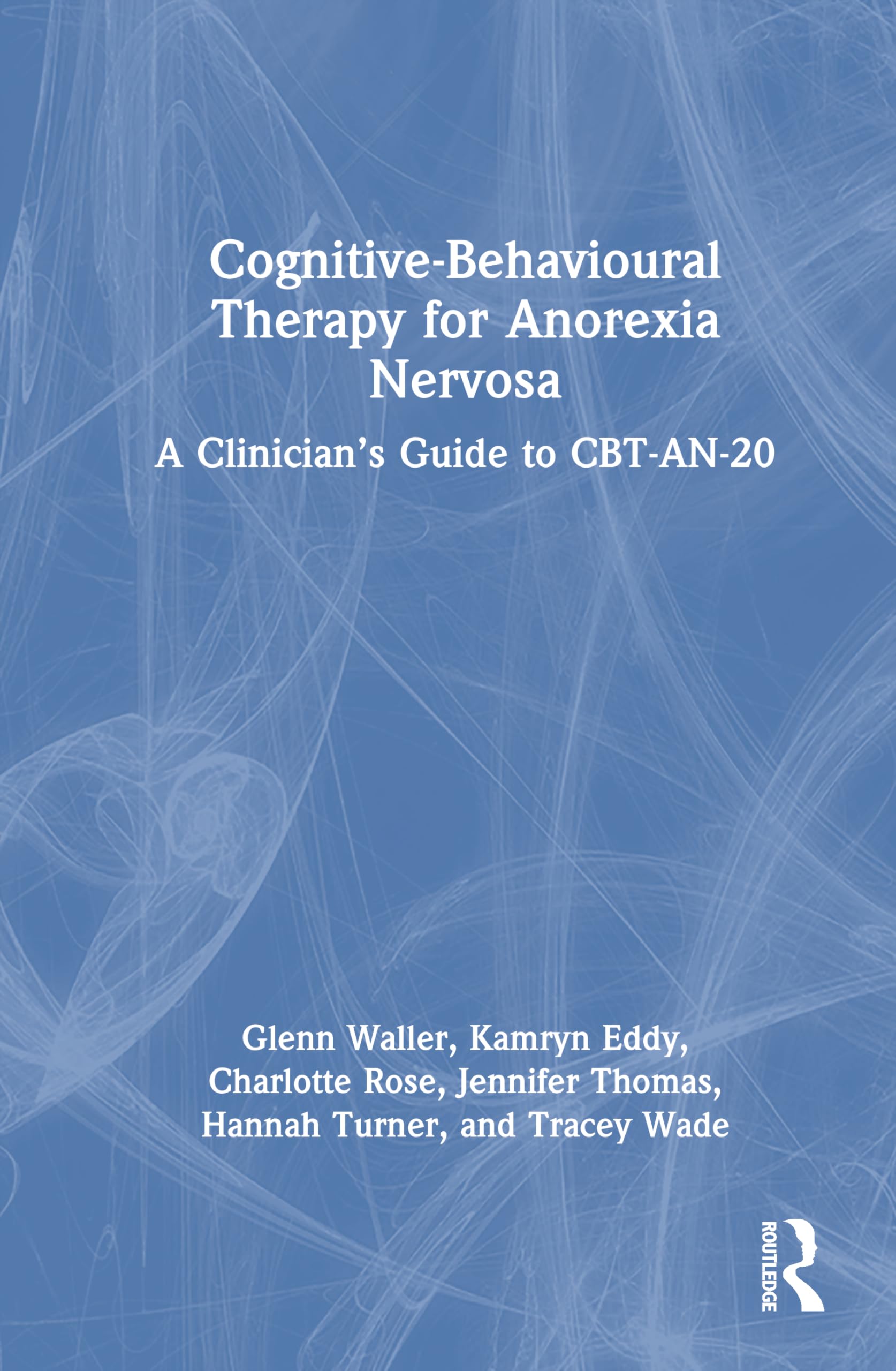 Cognitive-Behavioural Therapy for Anorexia Nervosa: A Clinician’s Guide to CBT-AN-20