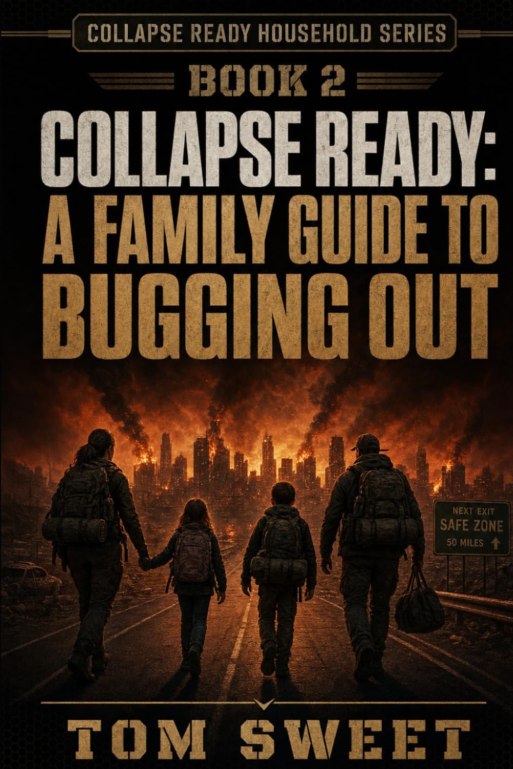 A FAMILY GUIDE TO BUGGING OUT: When to Go, Where to Go, How to Get There — and How to Survive (The Collapse Ready Household)
