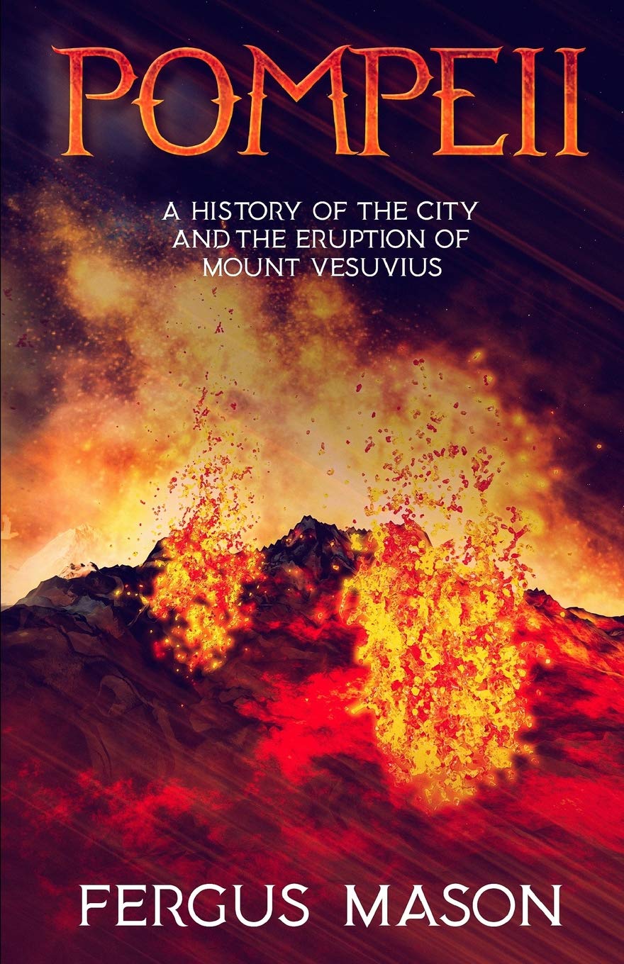 Pompeii: A History of the City and the Eruption of Mount Vesuvius: 1 (History Shorts)
