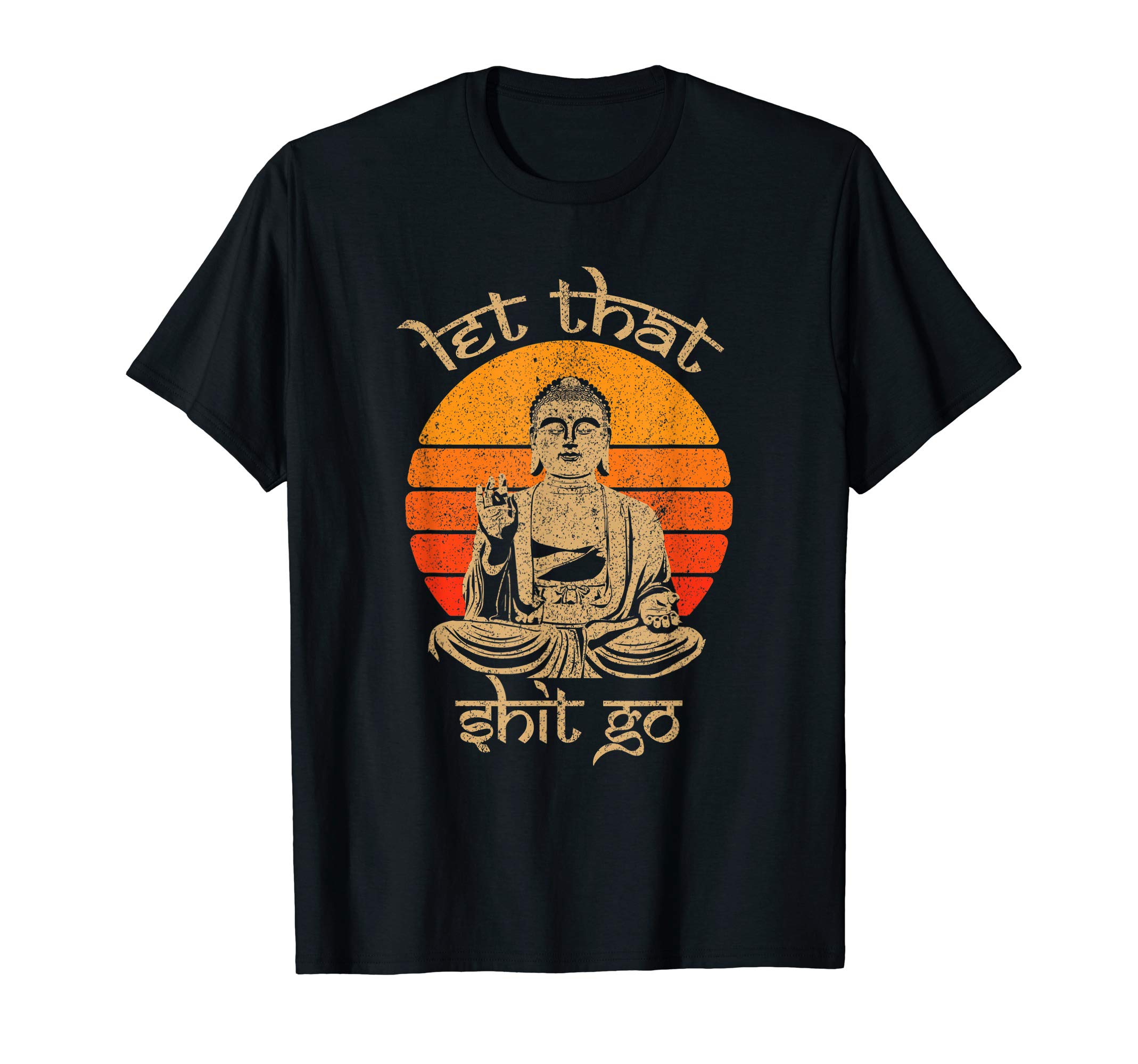 Let That Shit Go Buddha DesignFunny Let That Shit Go Buddha Sht Go T-ShirtOEKO-TEX STANDARD 100