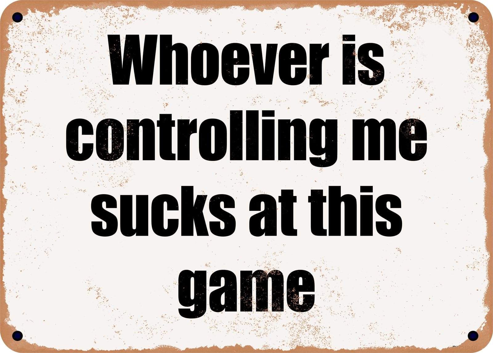 Miaomansenstore Metal Sign - Whoever Is Controlling Me Sucks At This Game Home Decor