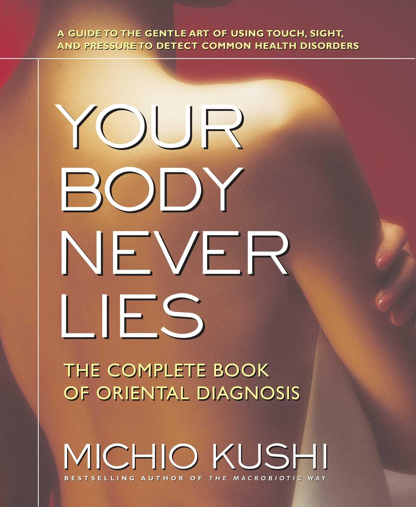 Your Body Never Lies: The Complete Book of Oriental Diagnosis Paperback – February 20, 2006