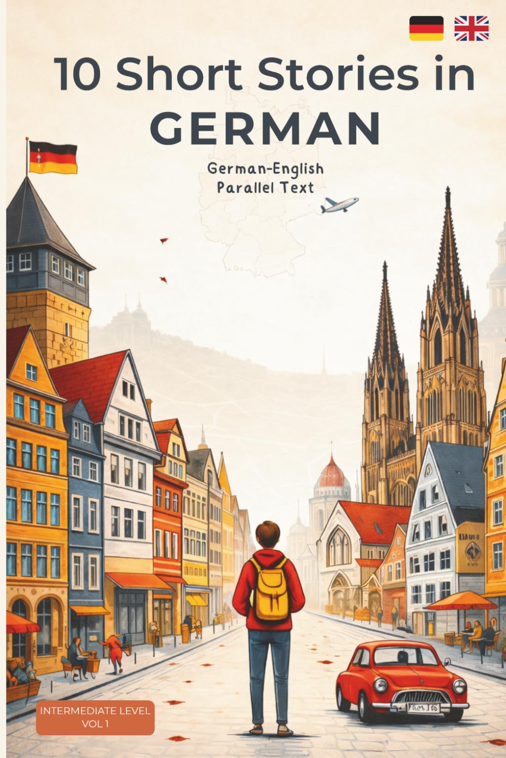 10 Short Stories in German: 10 Short Stories in German. German–English Parallel Text for Intermediate Learners | Improve Vocabulary, Reading Skills, and Comprehension Naturally