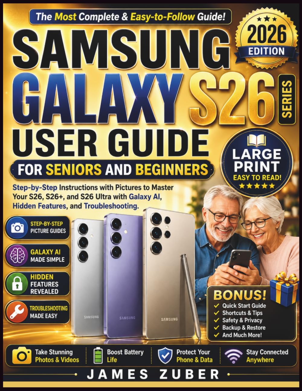 Samsung Galaxy S26 Series User Guide for Seniors and Beginners: Step-by-Step Instructions with Pictures to Master Your S26, S26+, and S26 Ultra with Galaxy AI, Hidden Features, and Troubleshooting