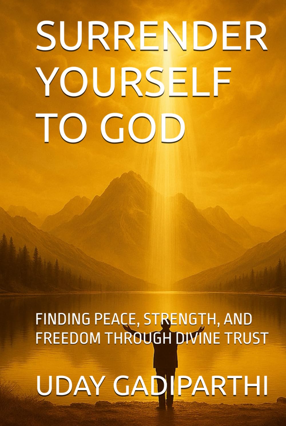Surrender Yourself to God: FINDING PEACE, STRENGTH, AND FREEDOM THROUGH DIVINE TRUST || spiritual books || Motivational books || self help books || Personality Development books