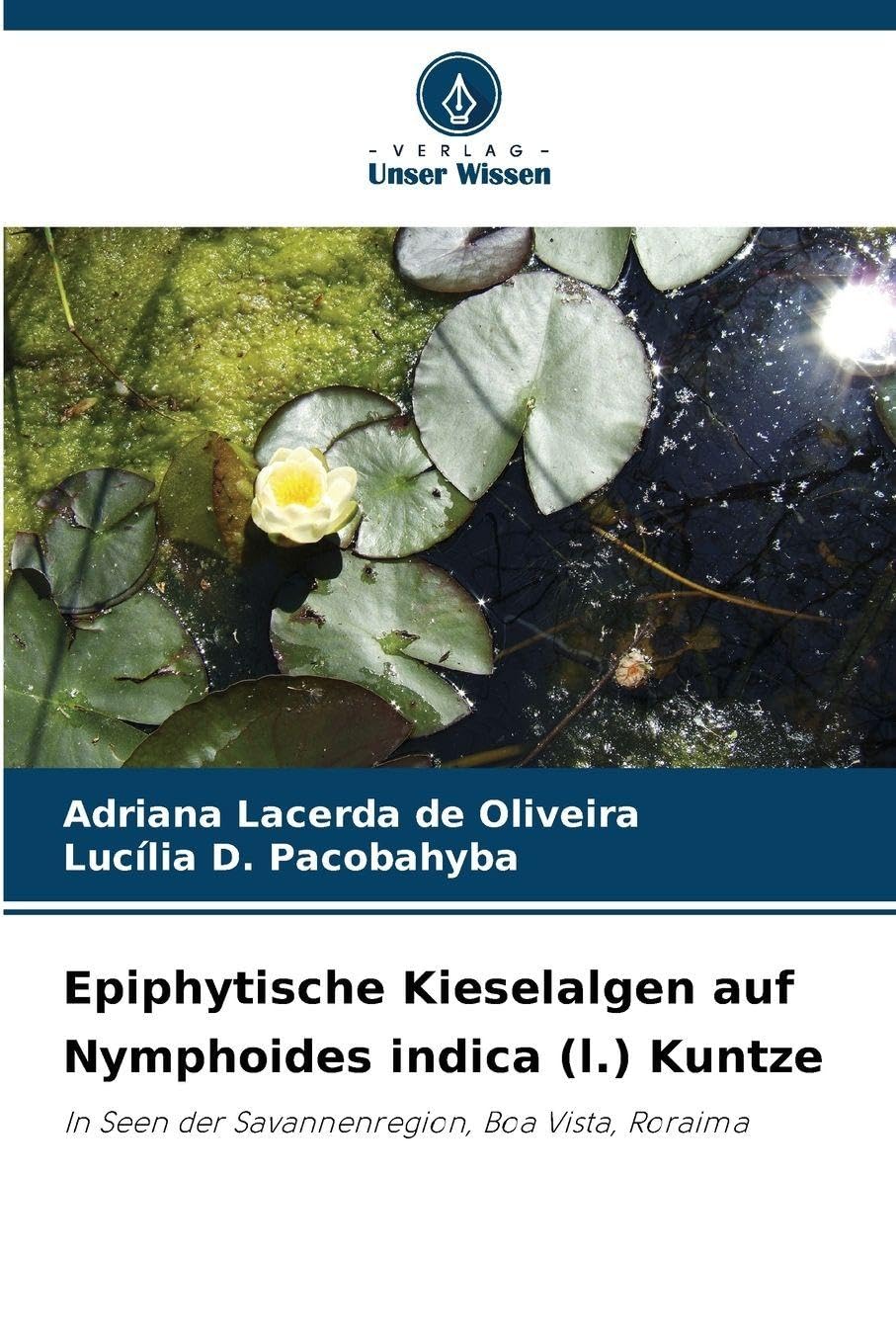 Epiphytische Kieselalgen auf Nymphoides indica (l.) Kuntze: In Seen der Savannenregion, Boa Vista, Roraima