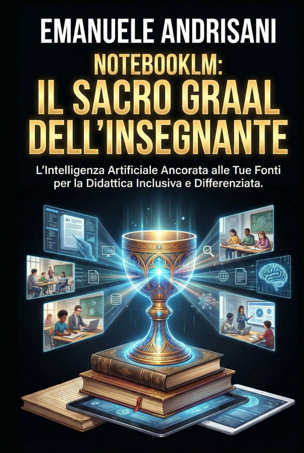 NOTEBOOKLM: IL SACRO GRAAL DELL'INSEGNANTE: L'Intelligenza Artificiale Ancorata alle Tue Fonti per la Didattica Inclusiva e Differenziata.