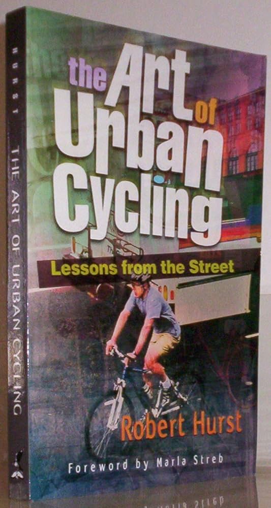 The Art of Urban Cycling: Lessons from the Street: Robert