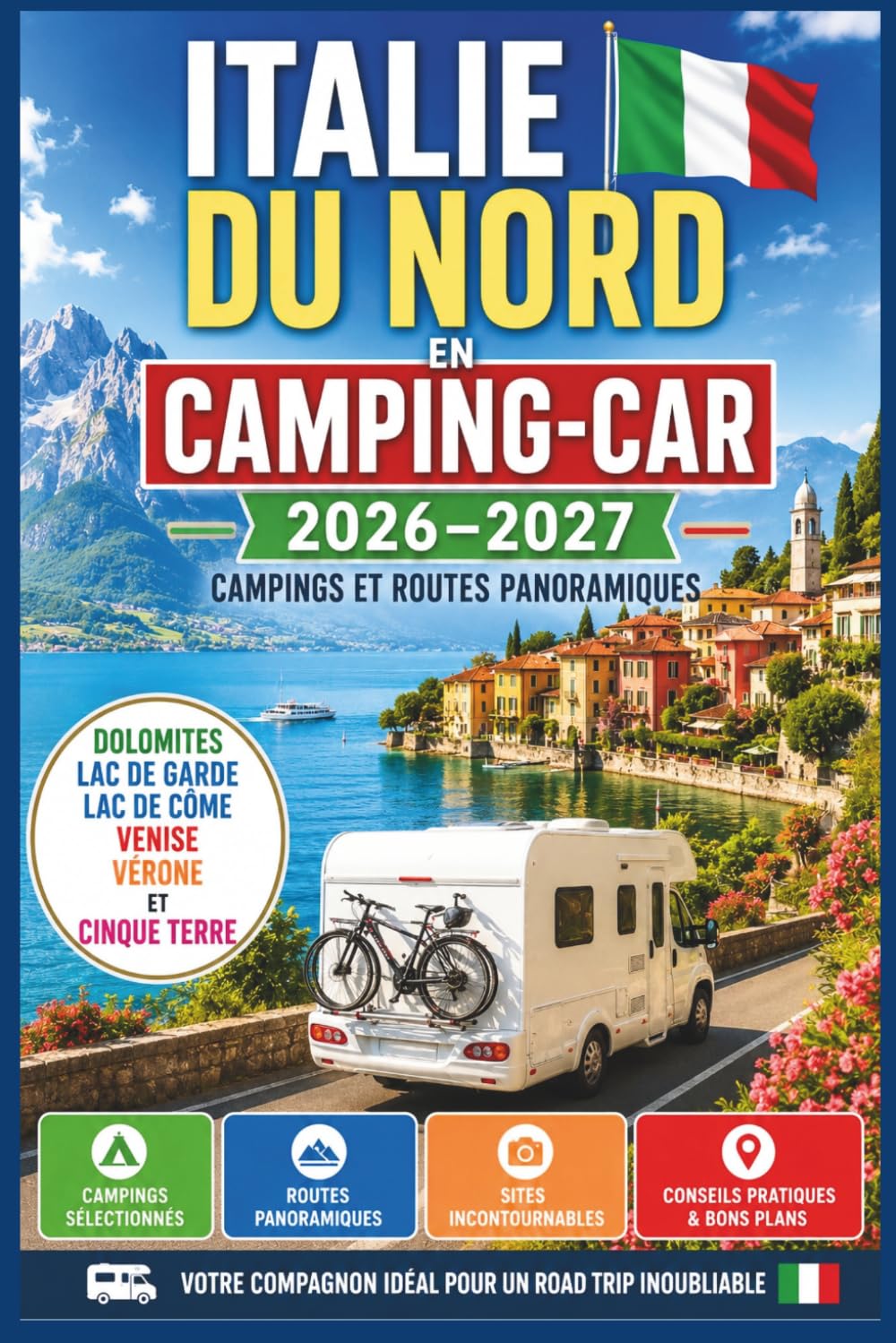 Italie du Nord en Camping-Car 2026-2027: Dolomites, Lac de Garde, Lac de Côme, Venise, Vérone et Cinque Terre, Campings et Routes Panoramiques