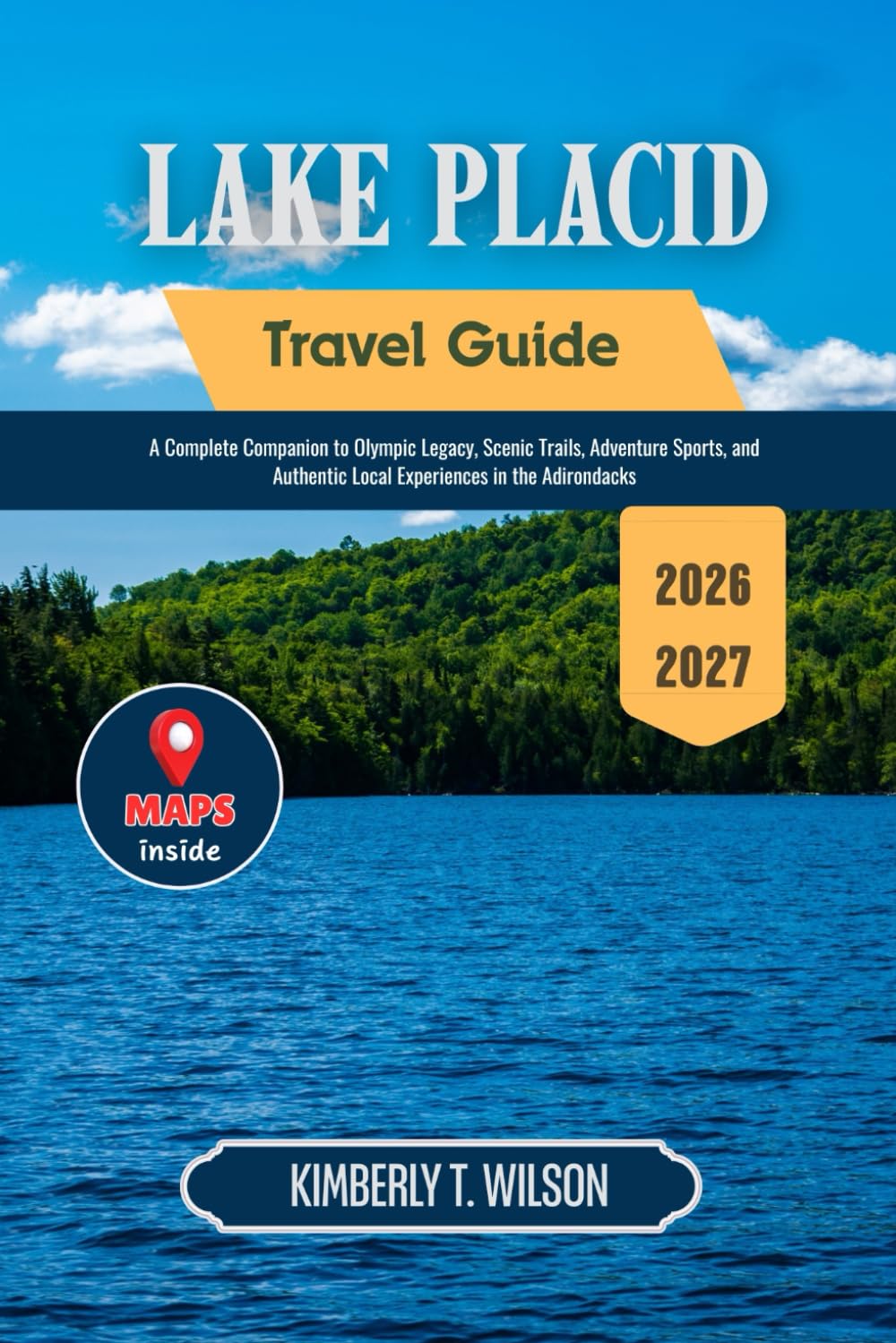 Lake Placid Travel Guide 2026 - 2027: A Complete Companion to Olympic Legacy, Scenic Trails, Adventure Sports, and Authentic Local Experiences in the Adirondacks