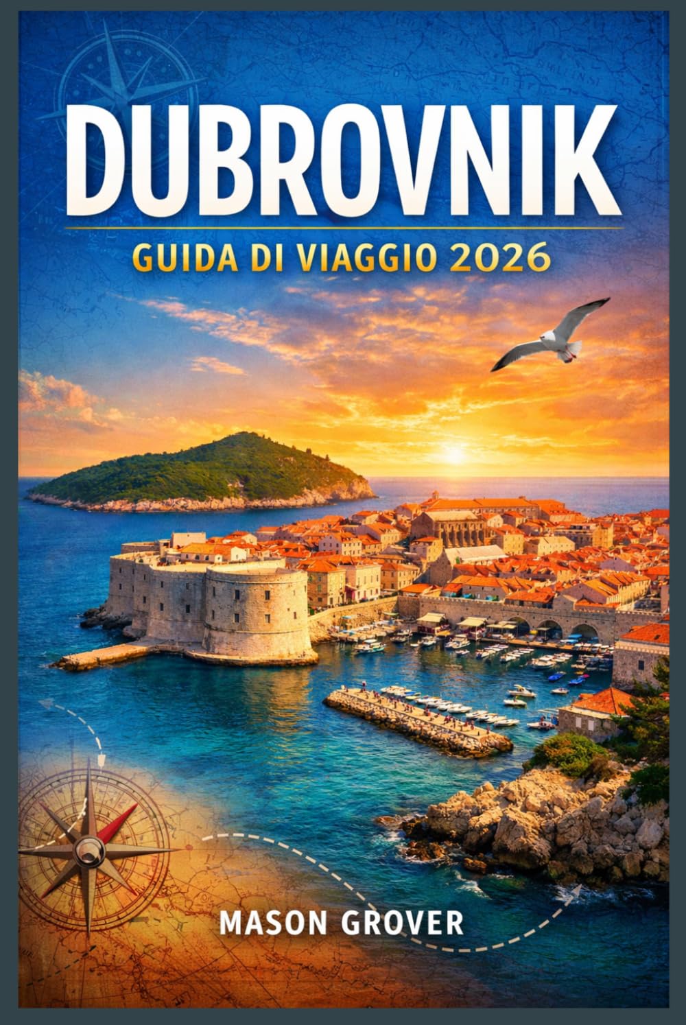 DUBROVNIK GUIDA DI VIAGGIO 2026: Organizza vacanze costiere più intelligenti con itinerari pratici, strategie per evitare l'affollamento, consigli sui ... lungo la costa adriatica della Croazia.