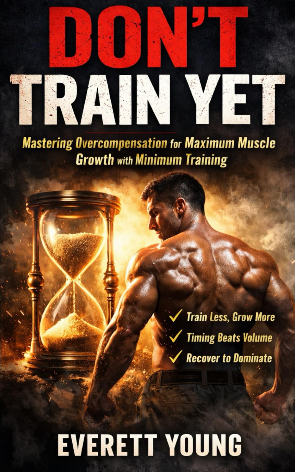 DON’T TRAIN YET: Mastering Overcompensation for Maximum Muscle Growth with Minimum Training