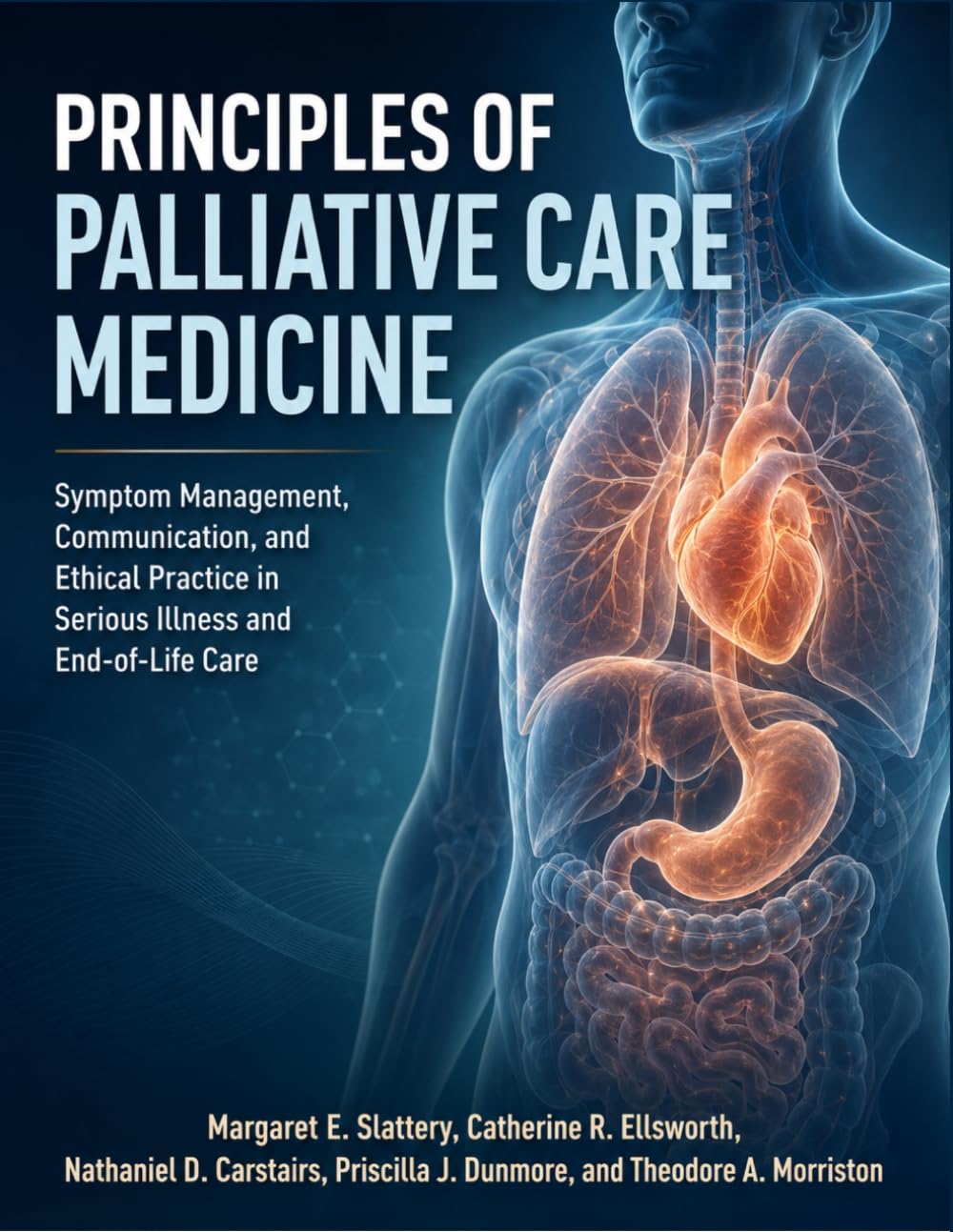Principles Of Palliative Care Medicine: Symptom Management, Communication, and Ethical Practice in Serious Illness and End-of-Life Care