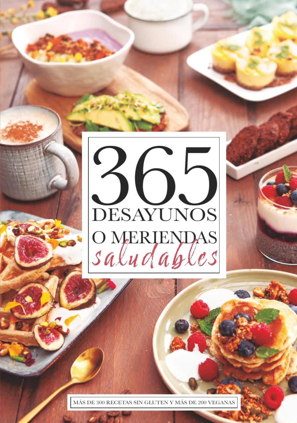 365 DESAYUNOS O MERIENDAS SALUDABLES