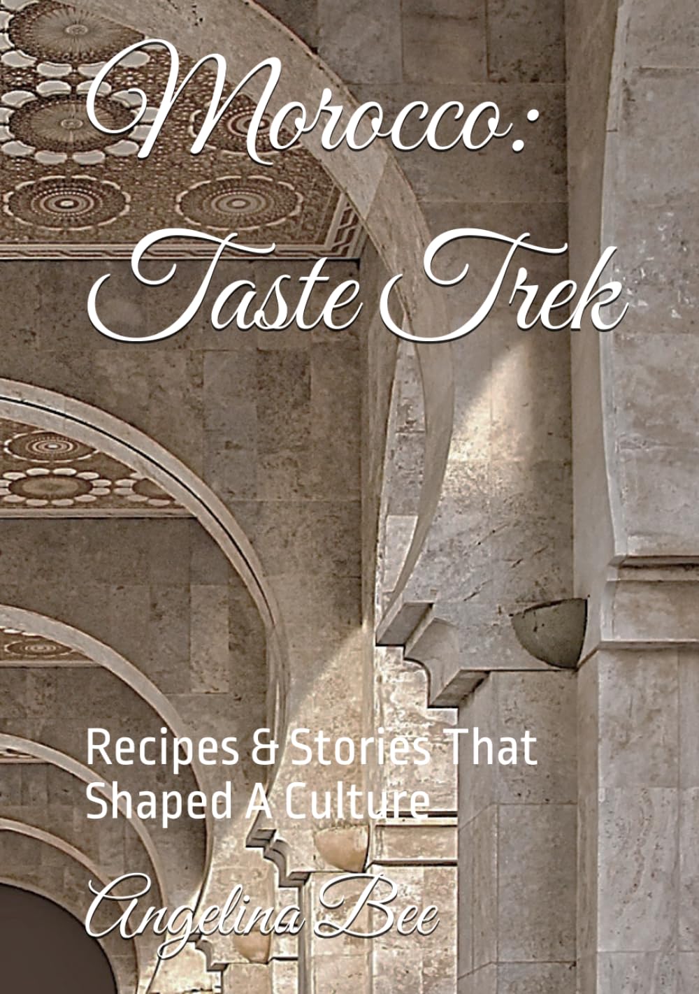 Moroccan: Taste Trek: Recipes & Stories That Shaped A Culture (Where Taste Meets Time)