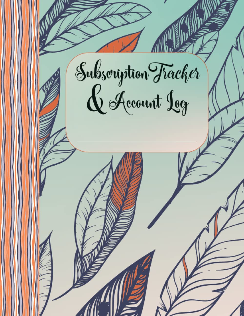 Subscription Tracker & Account Log: A Monthly and Annual Expense Notebook to Organize Membership Renewal and Login Data