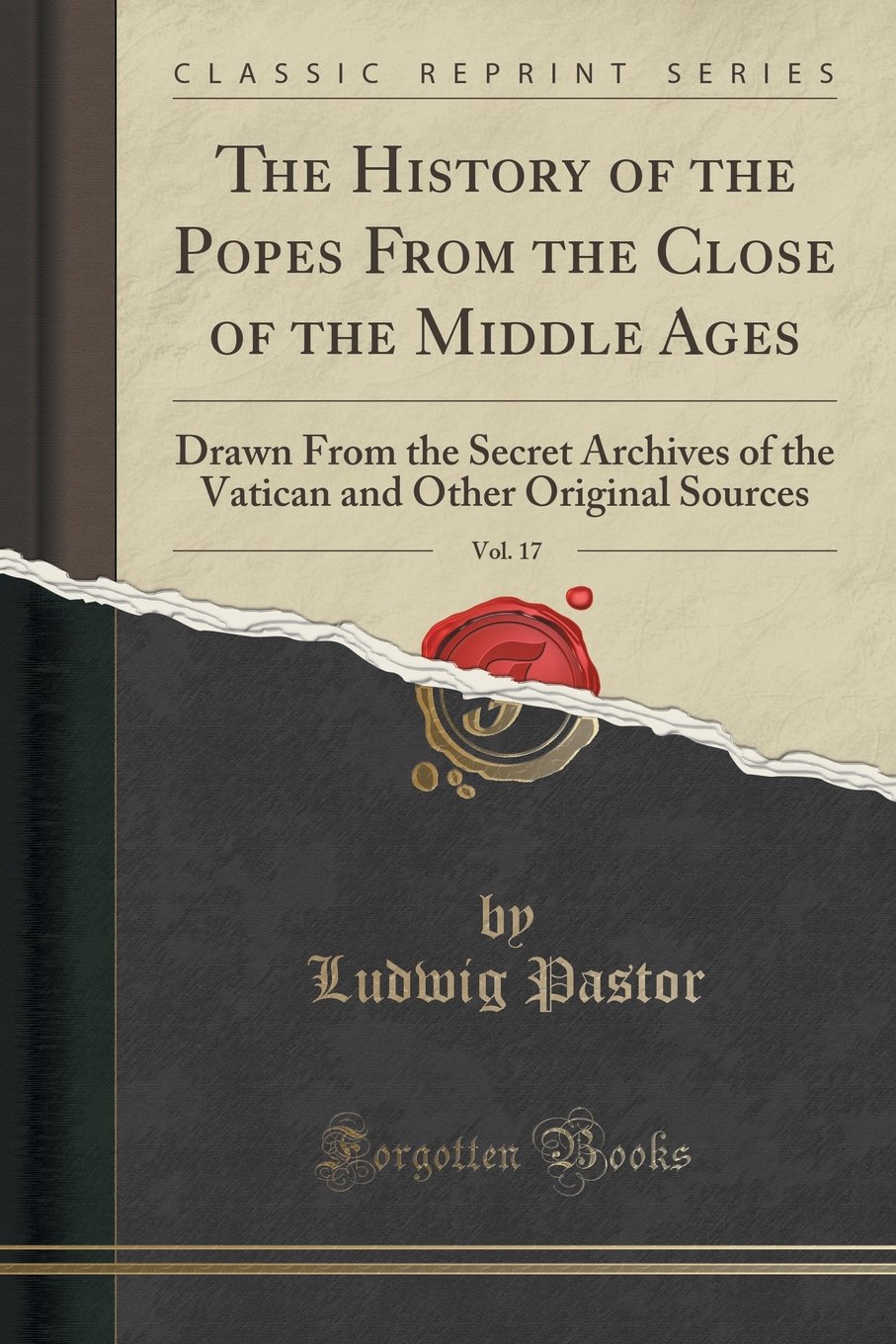 The History of the Popes from the Close of the Middle Ages: Drawn from the Secret Archives of the Vatican and Other Original Sources, Vol. 17 (Classic Reprint)