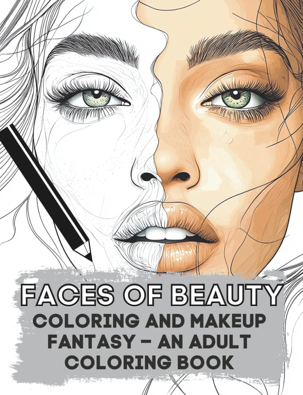 Faces of Beauty: Coloring and Makeup Fantasy – An Adult Coloring Book