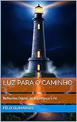 Devocional Diário Para 2025: 'Luz para o Caminho': Reflexões Diárias de Esperança e Fé