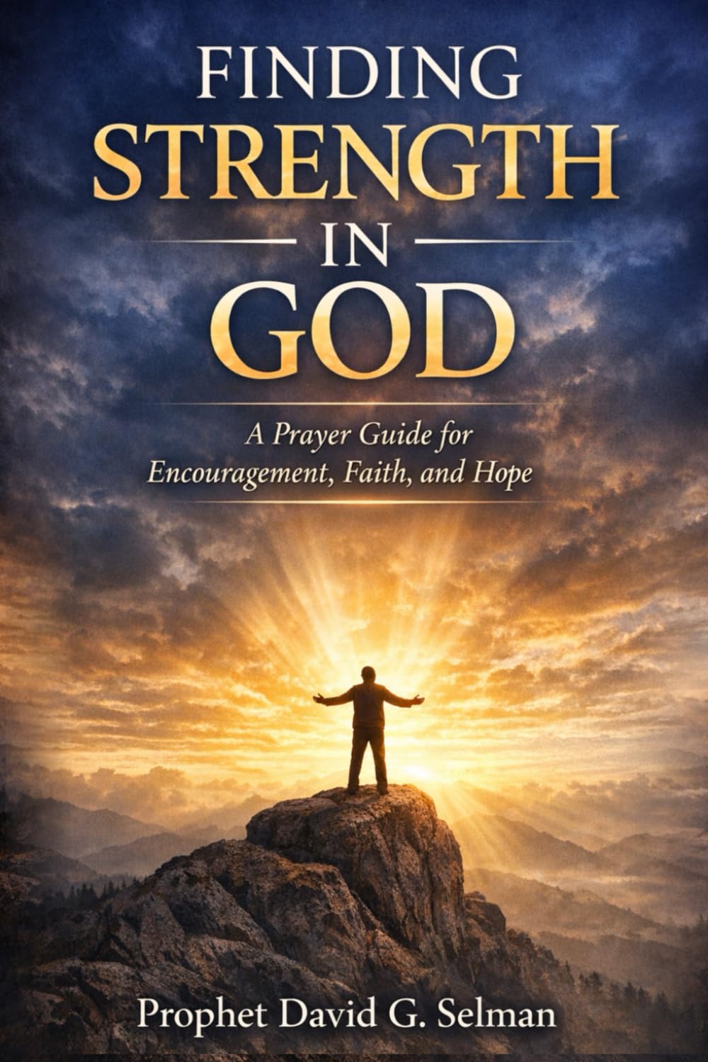Finding Strength in God: A Prayer Guide for Encouragement Faith and Hope