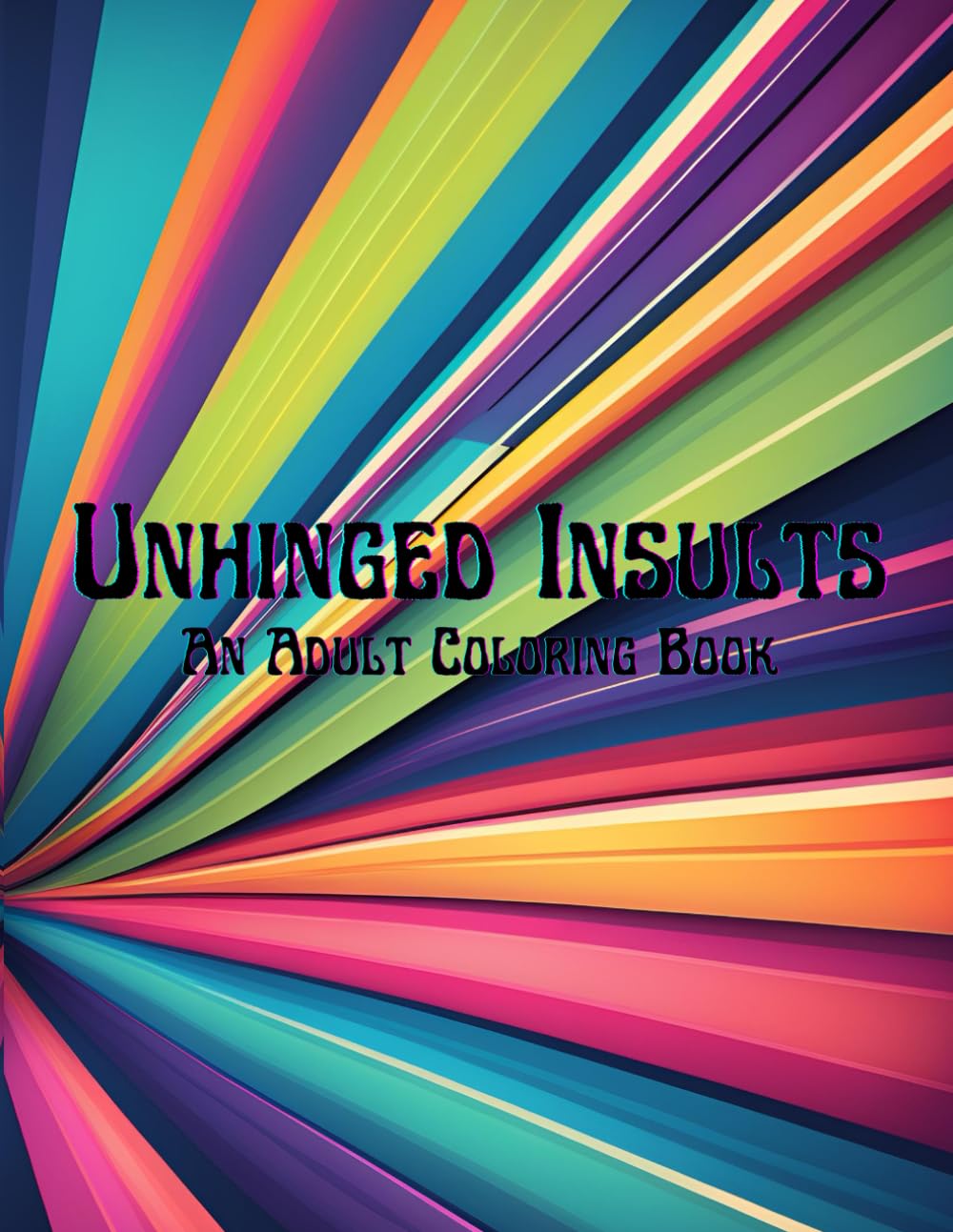 Unhinged Insults: An Adult Coloring Book