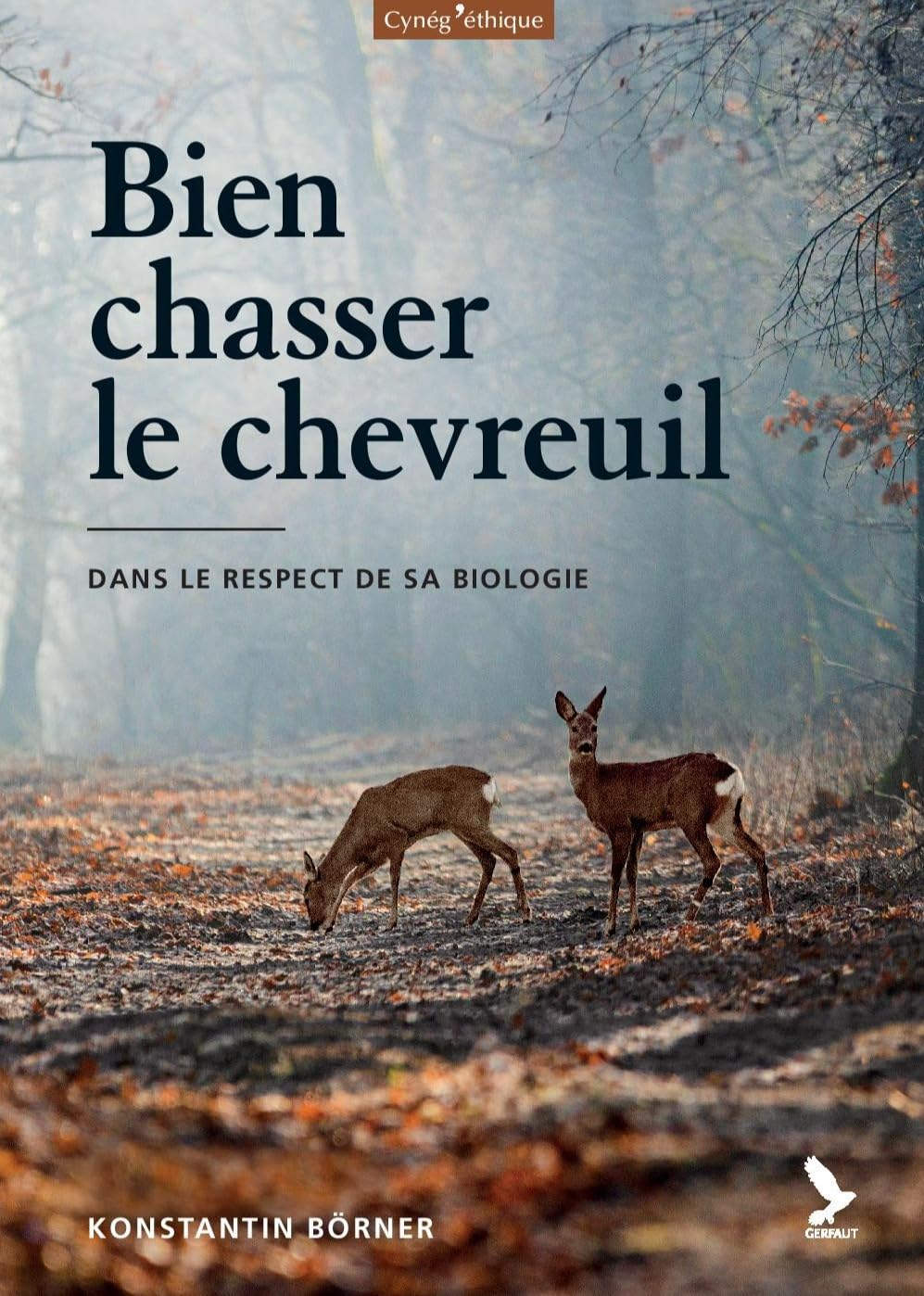 Bien chasser le chevreuil: Dans le respect de sa biologie