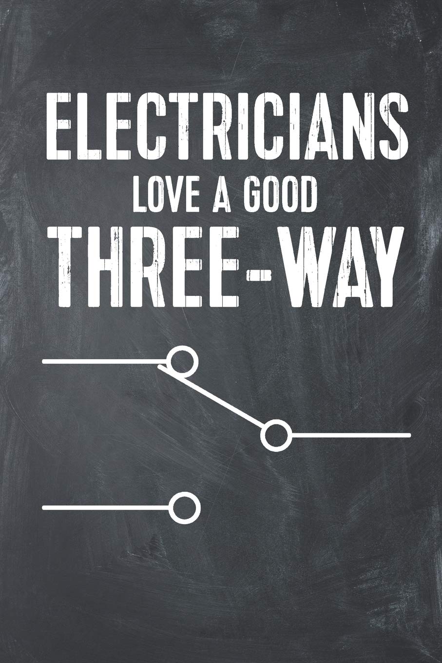 Electricians Love A Good Three-Way: Funny Electrician Lined Notebook Journal Planner Organizer