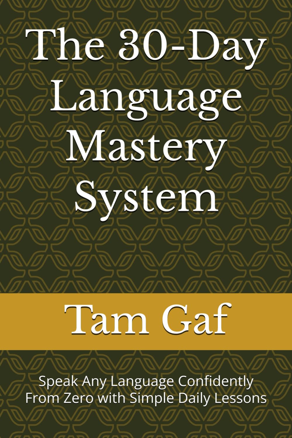 The 30-Day Language Mastery System: Speak Any Language Confidently From Zero with Simple Daily Lessons
