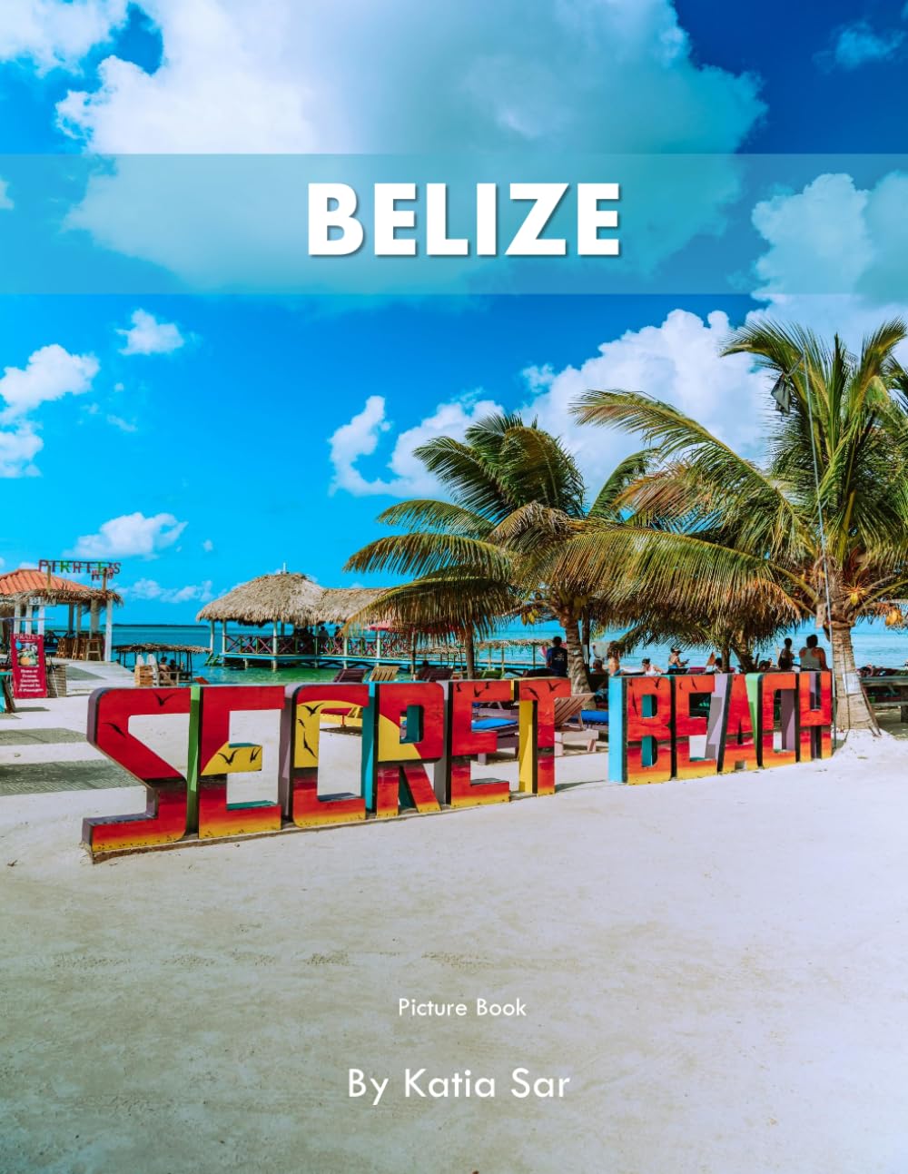 Belize: A Perfect Coffee Table Picture Book - Travel and Tourism lovers.