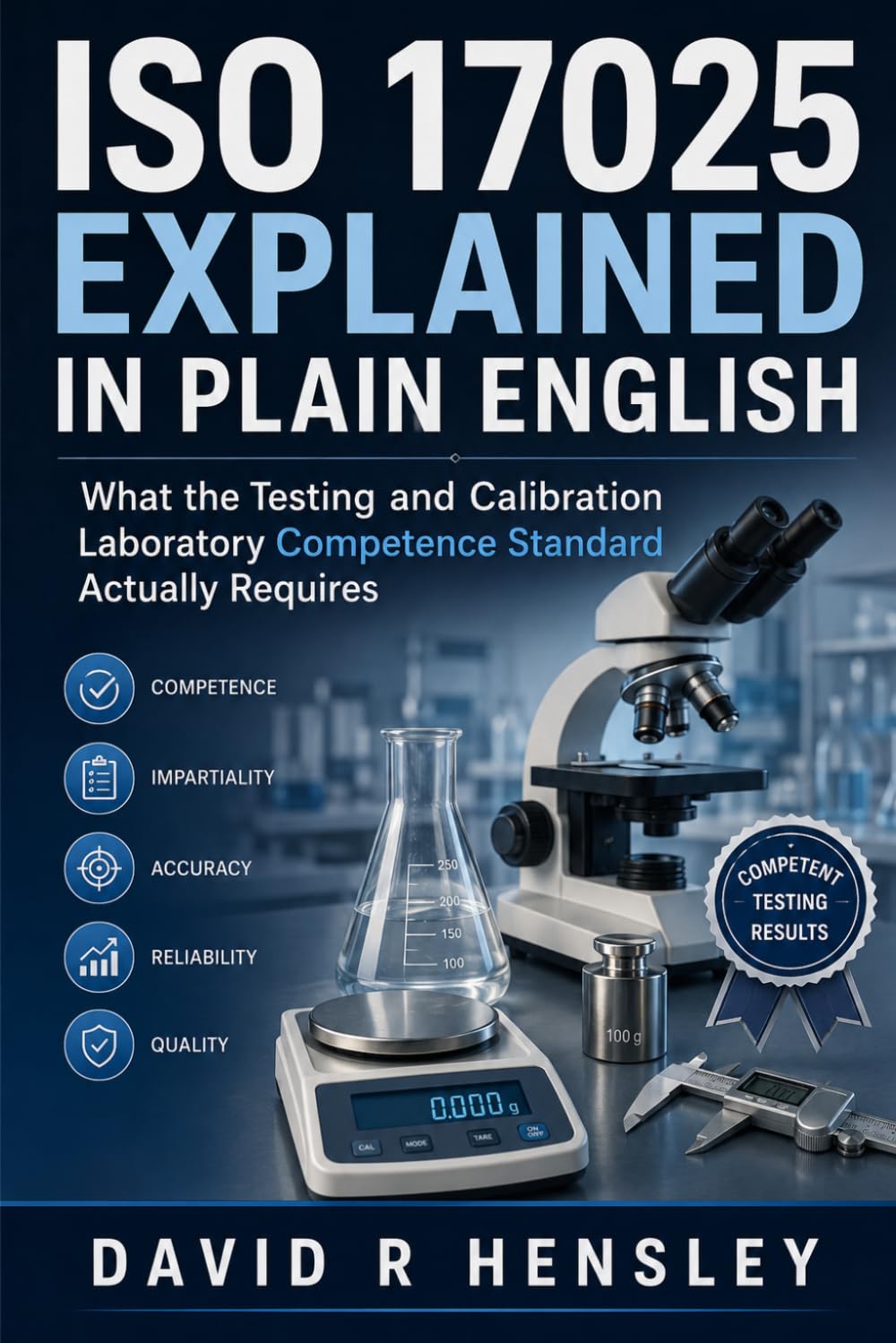 ISO 17025 Explained in Plain English: What the Testing and Calibration Laboratory Competence Standard Actually Requires
