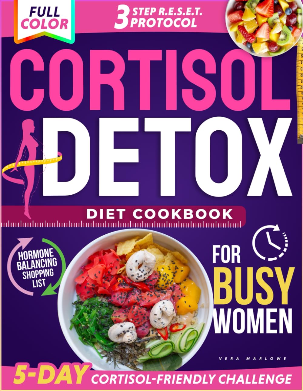 Cortisol Detox Diet Cookbook for Busy Women: Quick, Delicious Recipes, Anti-Inflammatory Meal Plans and the 3-Step R.E.S.E.T. Protocol to Reduce Stress, Balance Hormones & Achieve Lasting Weight Loss