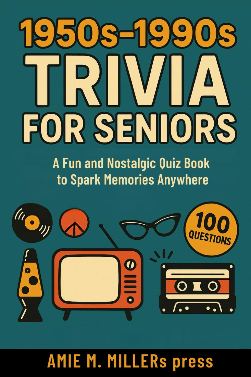 1950s-1990s Trivia for Seniors: A Fun and Nostalgic Quiz Book to Spark Memories Anywhere