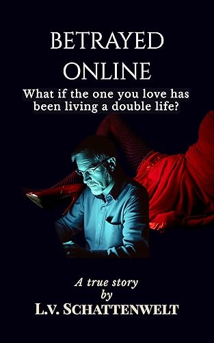 BETRAYED ONLINE What if the one you love has been living a double life