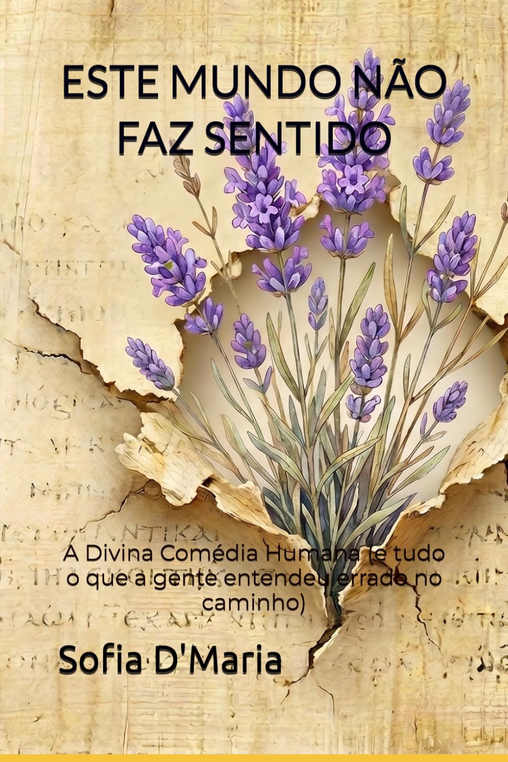 ESTE MUNDO NÃO FAZ SENTIDO: A Divina Comédia Humana (e tudo o que a gente entendeu errado no caminho) (ALÉM DOS SENTIDOS)
