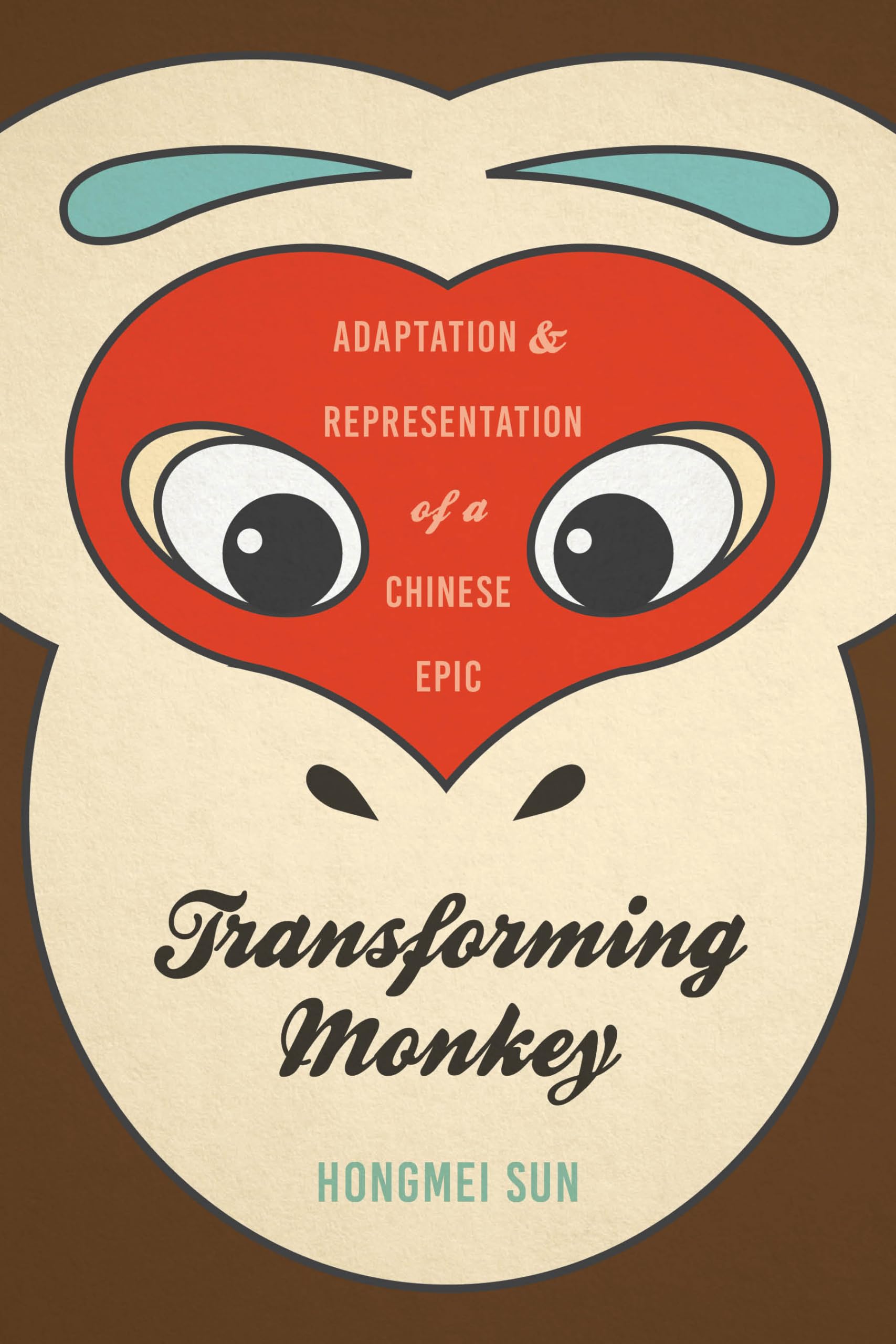 Transforming Monkey: Adaptation and Representation of a Chinese Epic (Modern Language Initiative Books xx)