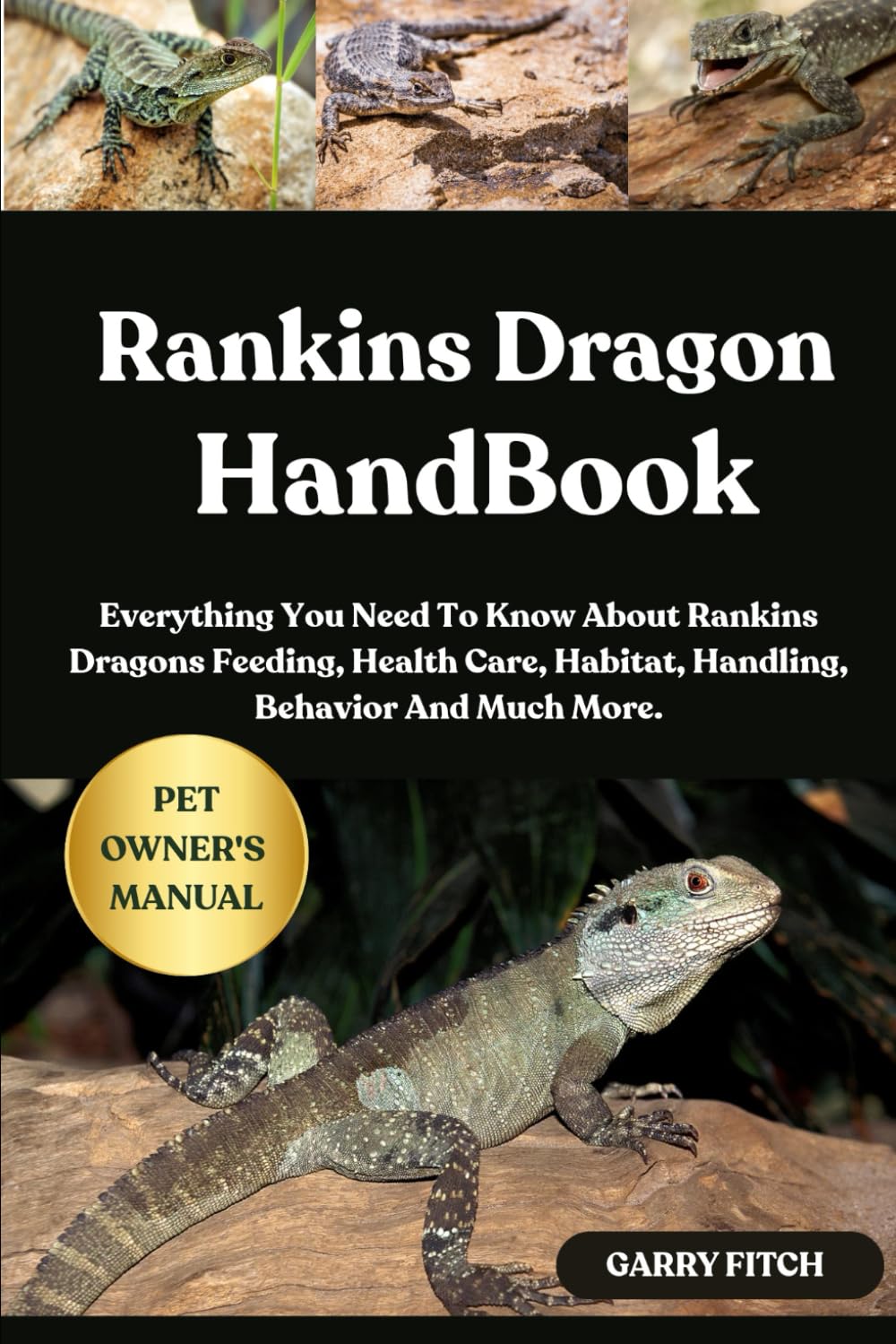 RANKINS DRAGON HANDBOOK: Everything You Need To Know About Rankins Dragons Feeding, Health Care, Habitat, Handling, Behavior And Much More.