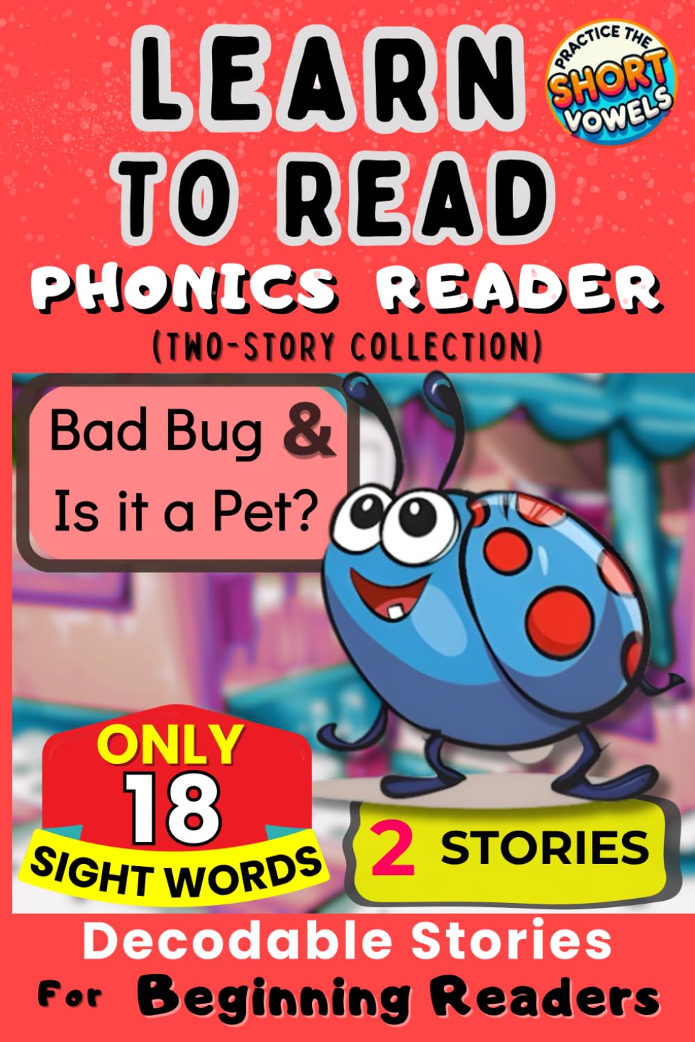 Learn to Read Phonics Reader (Two-Story Collection): 'Bad Bug' & 'Is it a Pet?' -- Decodable Stories for Beginning Readers (Beginning Readers - Red Ladybug Level)