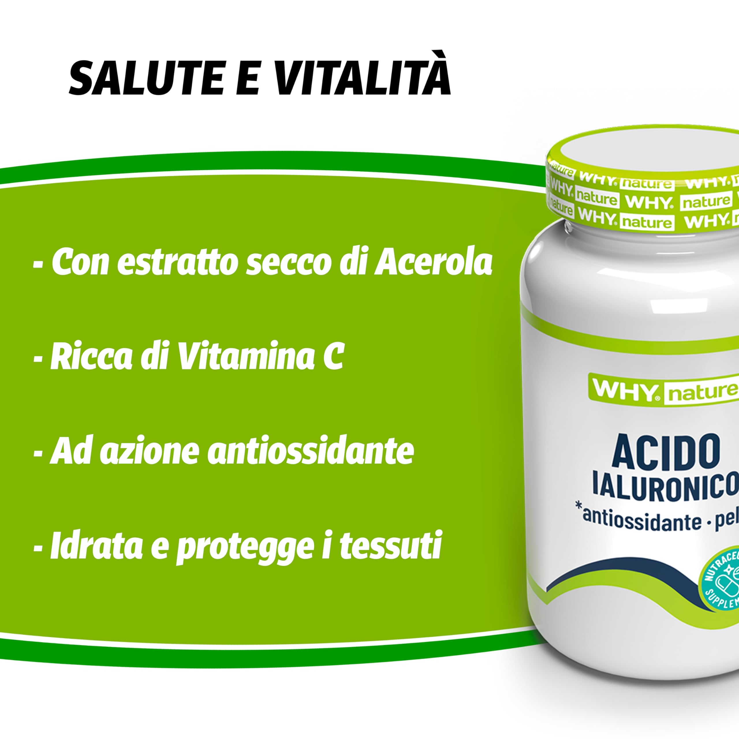 WHY NATURE ACIDO IALURONICO - Acido Ialuronico e Vitamina C - Integratori Alimentari con Estratto di Acerola ad Azione Antiossidante - Senza Glutine - 30 cpr
