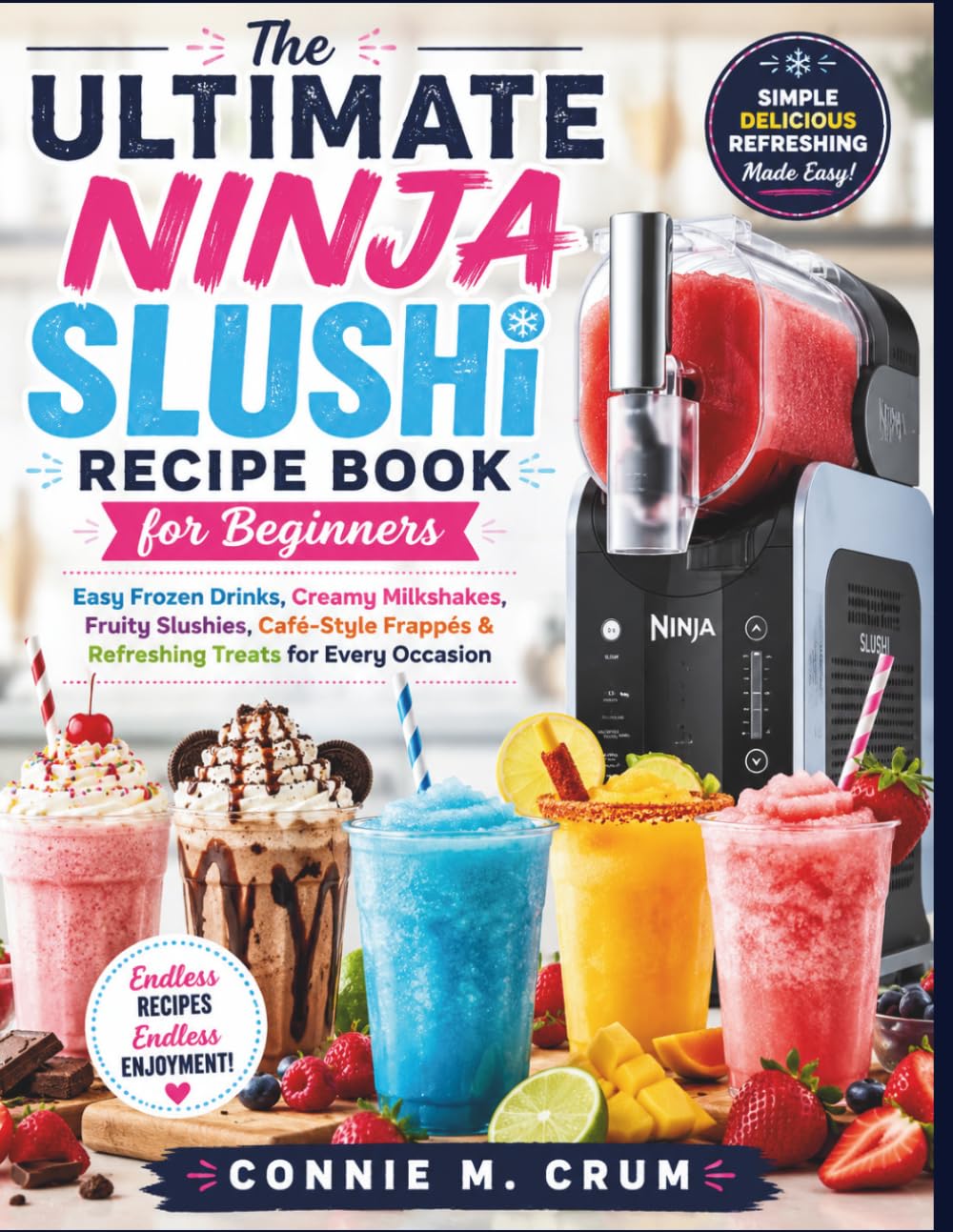 The ultimate Ninja Slushi Recipe Book for Beginners: Easy frozen drinks, creamy Milkshake, fruity slushies , cafe-style frappes and Refreshing treats for Every Occasion