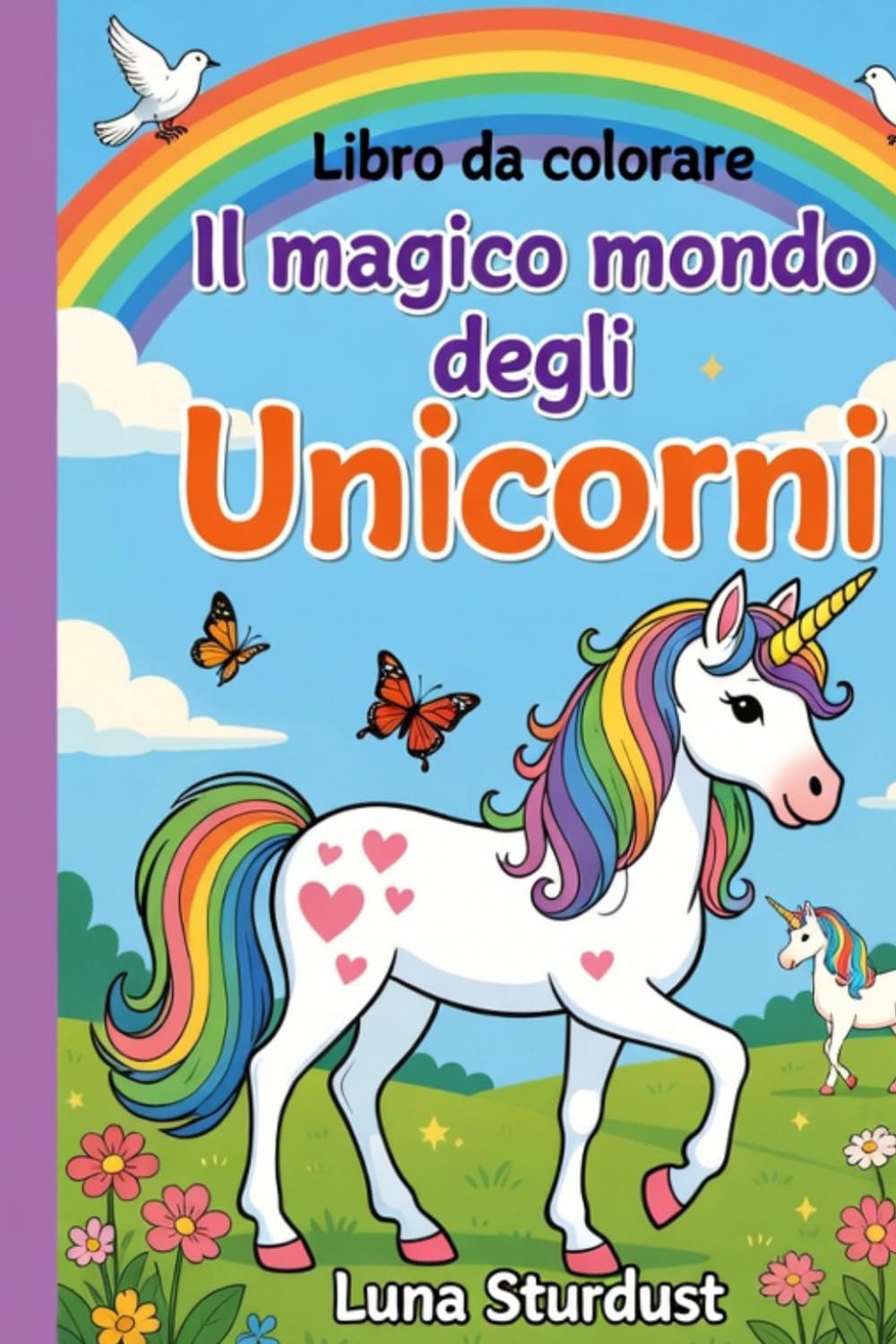 Il magico mondo degli Unicorni-libro da colorare: Libro da Colorare per Bambini 4-8 Anni - Illustrazioni di Unicorni per Stimolare la Creatività.