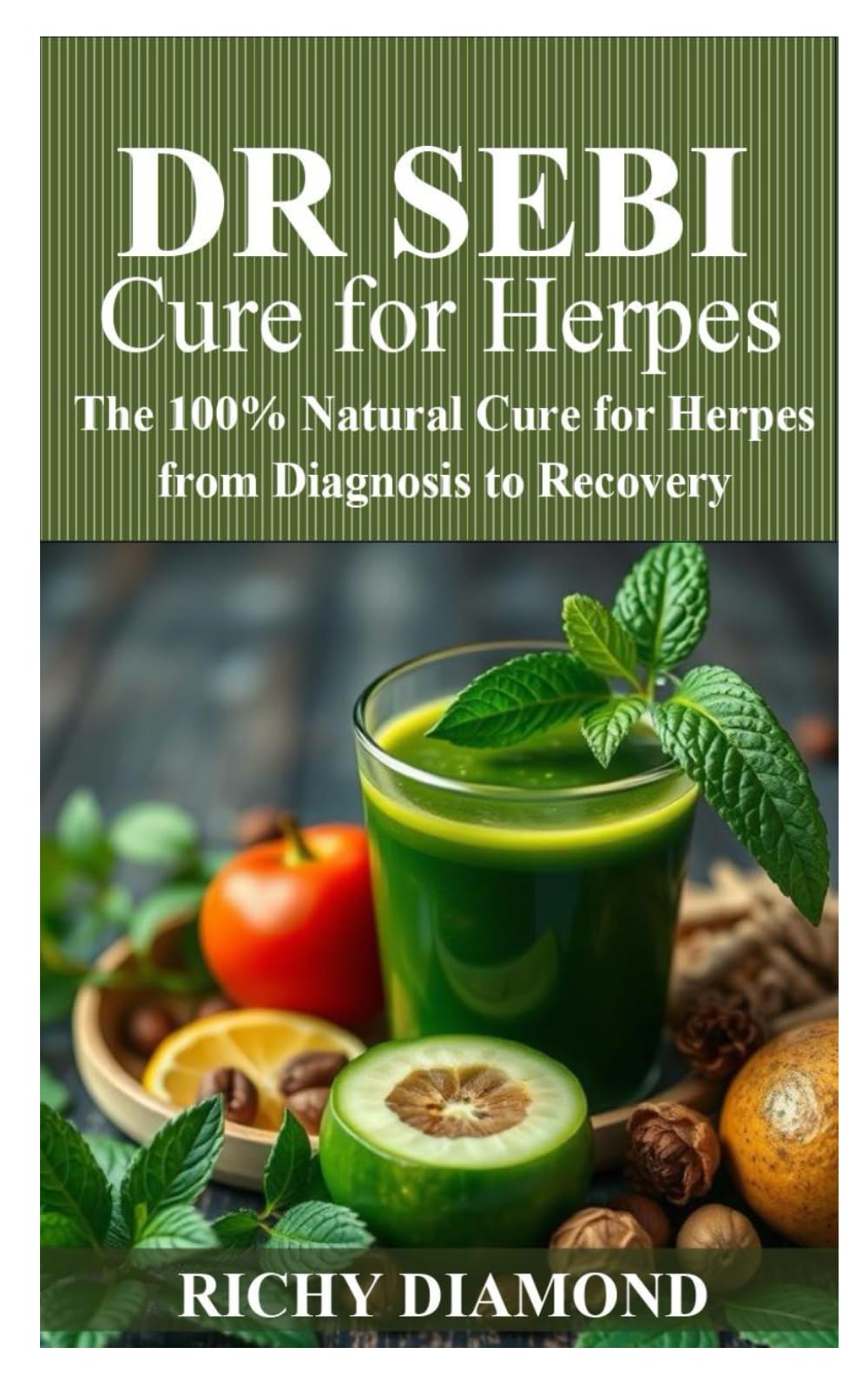 DR SEBI CURE FOR HERPES: The 100% Natural Cure for Herpes from Diagnosis to Recovery