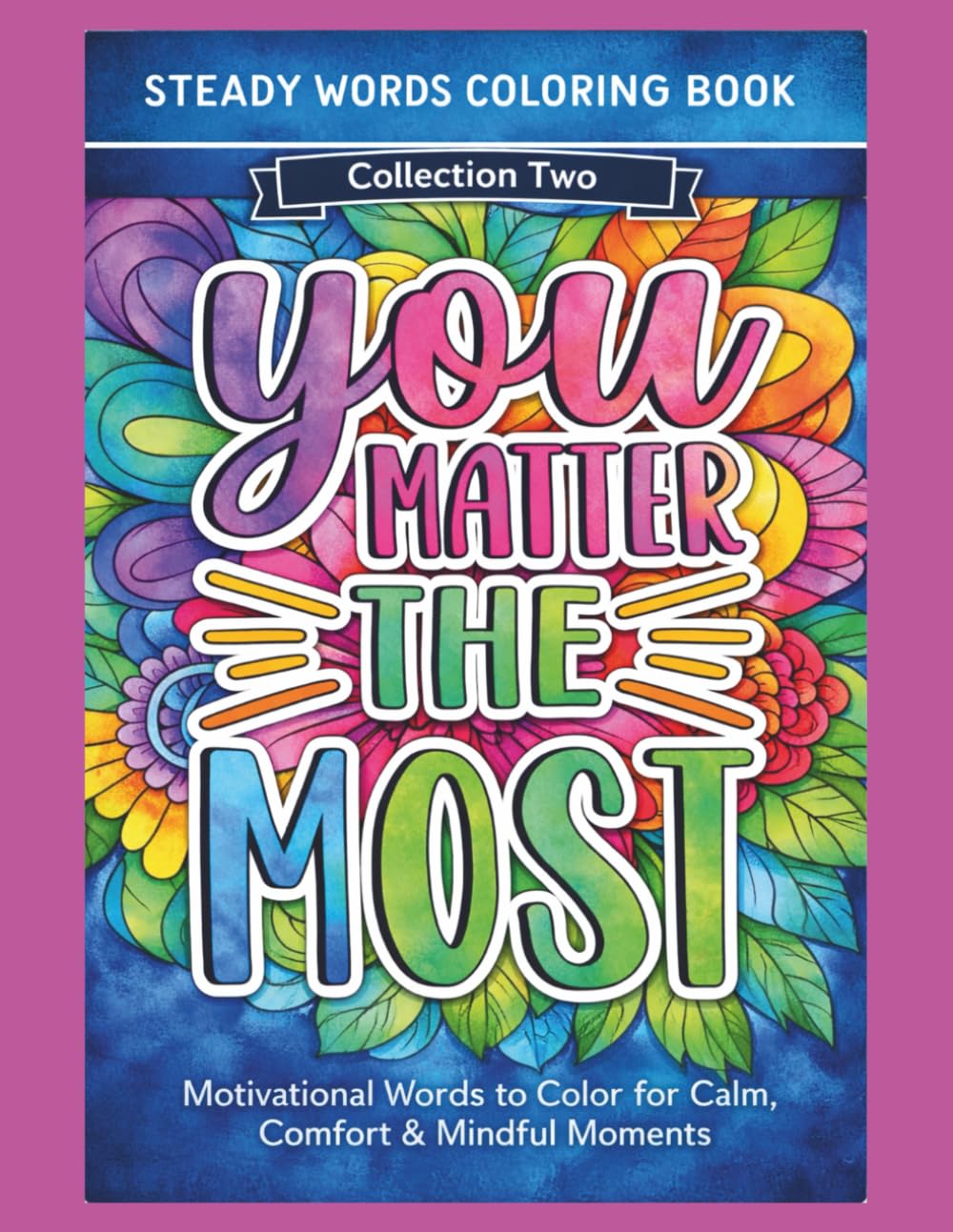 Steady Words Coloring Book - Collection Two: Motivational Words to Color for Calm, Comfort & Mindful Moments