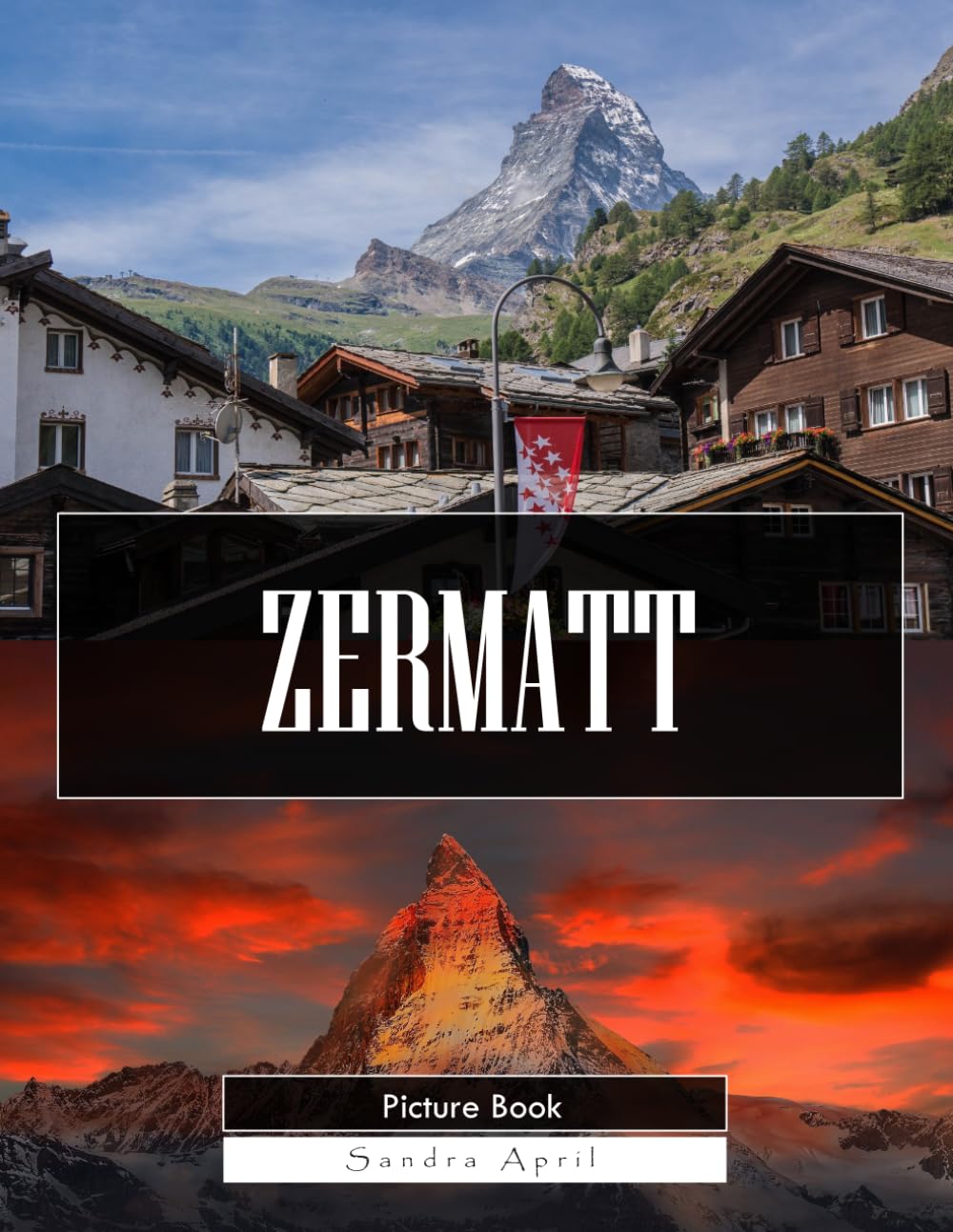 Zermatt: A Stunning Coffee Table Picture Book – For Travelers & Nature Lovers
