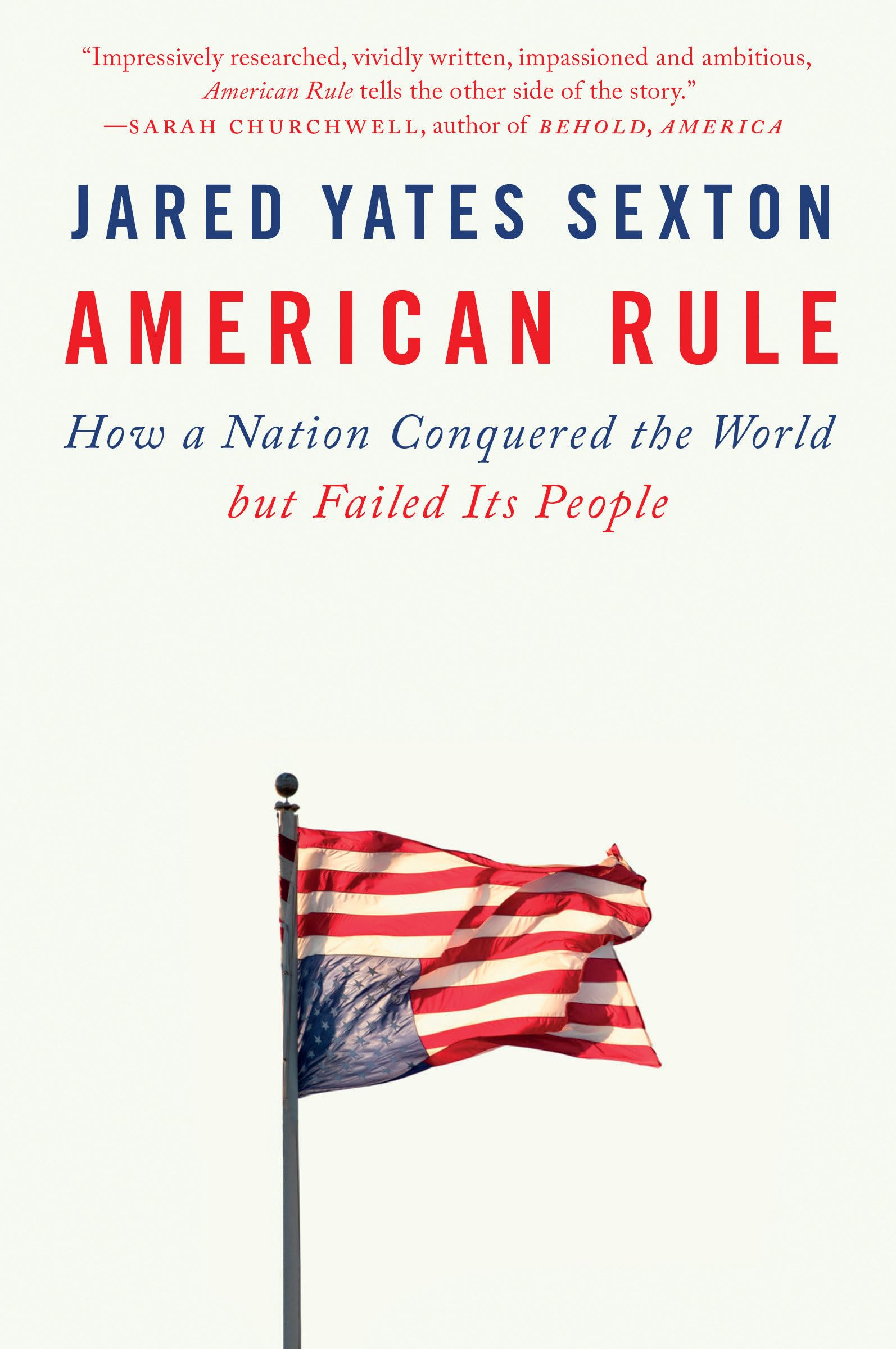 American Rule: How a Nation Conquered the World but Failed Its People